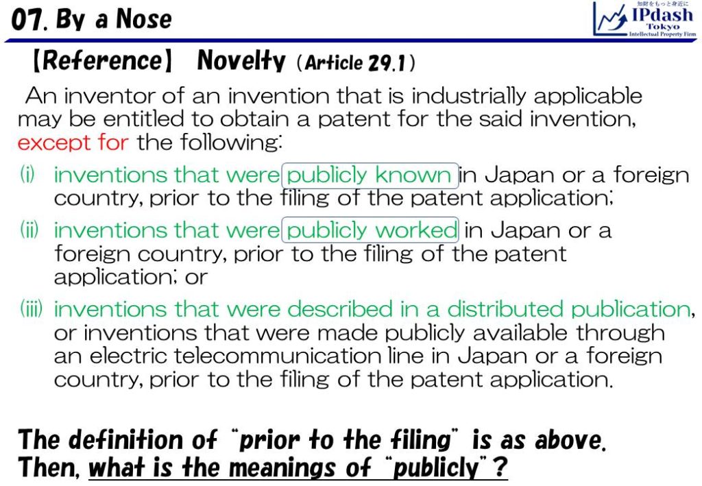 Japan Patent Act Article 29.1 Novelty: The definition of “prior to the filing” is as above. Then, what is the meanings of “publicly”?